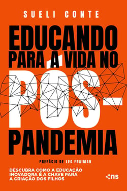 Educando para a vida no pós-pandemia - Descubra como a educação inovadora é a chave para a criação dos filhos