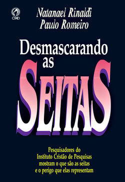 Desmascarando as Seitas - Pesquisadores do Instituto Cristão de Pesquisas mostram o que são as Seitas e o Perigo que elas Representam