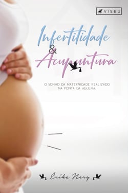 Infertilidade e acupuntura - O sonho da maternidade realizado na ponta da agulha