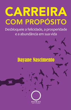 Carreira com propósito - Desbloqueie a felicidade, a prosperidade e a abundância em sua vida