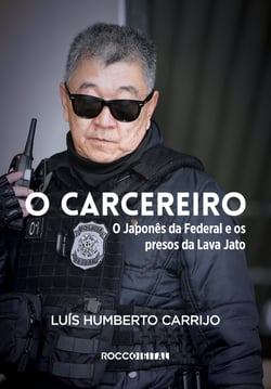 O carcereiro - O Japonês da Federal e os presos da Lava Jato
