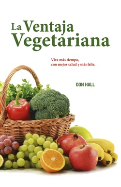 La ventaja vegetariana - Viva más tiempo, con mejor salud y más feliz