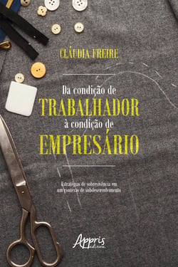 Da Condição de Trabalhador à Condição de Empresário: - Estratégias de Sobrevivência em um Contexto de Subdesenvolvimento