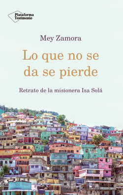 Lo que no se da se pierde - Retrato de la misionera Isa Solá