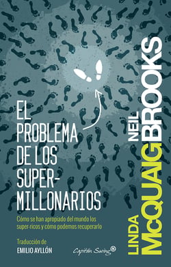 El problema de los supermillonarios - Cómo se han apropiado del mundo los super-ricos y cómo podemos recuperarlo