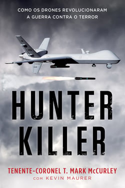 Hunter Killer - Como os drones revolucionaram a guerra contra o terror