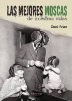 Las mejores moscas de nuestras vidas