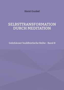 Selbsttransformation durch Meditation - Gelnhäuser buddhistische Reihe - Band 8
