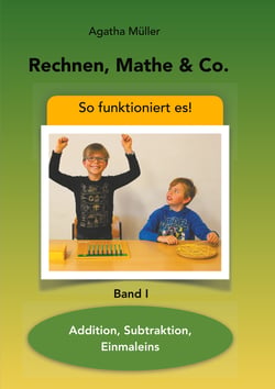 Rechnen, Mathe &amp; Co. - Addition, Subtraktion, Einmaleins - So funktioniert's - Band I
