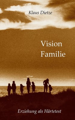 Vision Familie - Erziehung als Härtetest