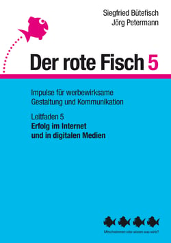 Erfolg im Internet und in digitalen Medien - Der rote Fisch 5 - Impulse für werbewirksame Gestaltung und Kommunikation - Leitfaden 5