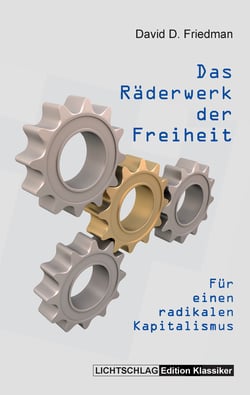 Das Räderwerk der Freiheit - Für einen radikalen Kapitalismus
