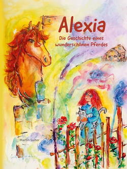 Alexia - Die Geschichte eines wunderschönen Pferdes
