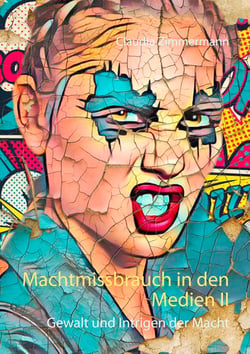 Machtmissbrauch in den Medien II - Gewalt und Intrigen der Macht
