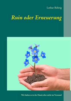 Ruin oder Erneuerung - Wir haben es in der Hand, aber nicht im Verstand
