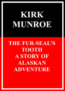 The Fur-Seals Tooth - A Story of Alaskan Adventure