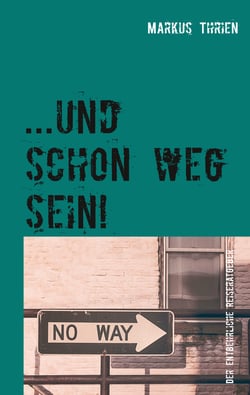 ...und schon weg sein! - Der entbehrliche Reiseratgeber