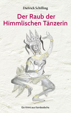 Der Raub der Himmlischen Tänzerin - Ein Krimi aus Kambodscha