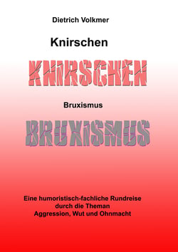 Knirschen Bruxismus - Eine humoristisch-fachliche Rundreise durch die Themen Aggression, Wut und Ohnmacht