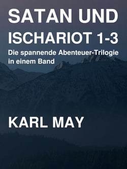 Satan und Ischariot 1-3 - Die spannende Abenteuer-Trilogie in einem Band