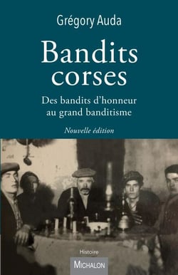 Bandits corses - Des bandits d'honneur au grand banditisme