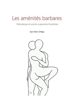 Les aménités barbares - Délicatesses et autres crapuleries forestières