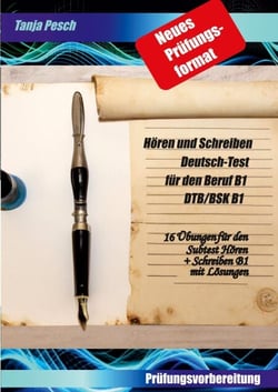 Neues Prüfungsformat Hören und Schreiben Deutsch-Test für den Beruf B1 DTB/BSK B1 - 16 Übungen für den Subtest Hören und Schreiben B1 mit Lösungen