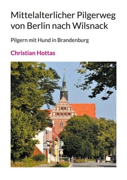 Mittelalterlicher Pilgerweg von Berlin nach Wilsnack - Pilgern mit Hund in Brandenburg