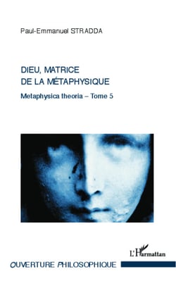 Dieu, matrice de la métaphysique - Metaphysica theoria - Tome 5