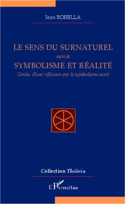 Le sens du surnaturel - suivi de Symbolisme et réalité - Genèse d'une réflexion sur le symbolisme sacré