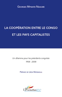 La coopération entre le Congo et les pays capitalistes - Un dilemme pour les présidents congolais - 1908-2008