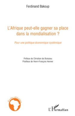 L'Afrique peut-elle gagner sa place dans la mondialisation ? - Pour une politique économique systémique