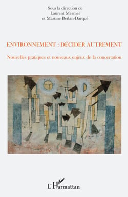 Environnement : décider autrement - Nouvelles pratiques et nouveaux enjeux de la concertation