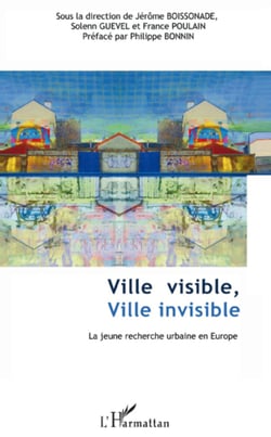 Ville visible, ville invisible - La jeune recherche urbaine en Europe