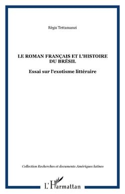 Le roman français et l'histoire du Brésil - Essai sur l'exotisme littéraire