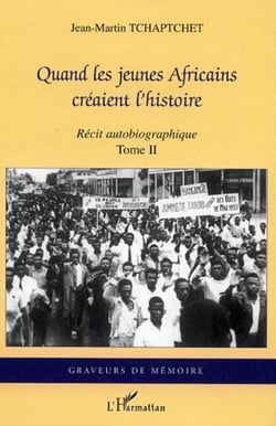 Quand les jeunes Africains créaient l'histoire - Récit autobiographique - Tome II