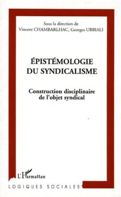 Epistémologie du syndicalisme - Construction disciplinaire de l'objet syndical