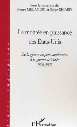 La montée en puissance des Etats-Unis - De la guerre hispano-américaine à la guerre de Corée 1898-1953