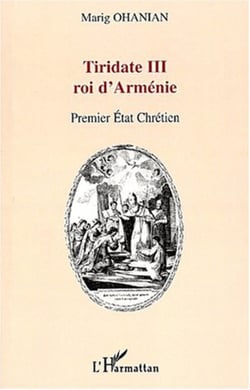 TIRIDATE III ROI D'ARMENIE - Premier Etat chrétien