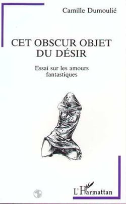Cet obscur objet du désir - Essai sur les amours fantastiques