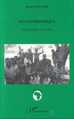 Le Centrafrique - Entre mythe et réalité