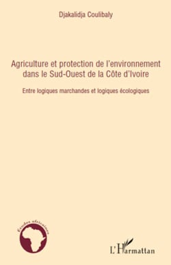Agriculture et protection de l'environnement dans le Sud-ouest de la Côte d'Ivoire - Entre logiques marchandes et logiques écologiques