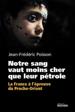 Notre sang vaut moins cher que leur pétrole - La France à l'épreuve du Proche-Orient.