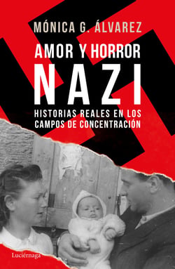 Amor y horror nazi - Historias reales de los campos de concentración