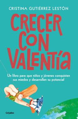 Crecer con valentía - Un libro para que tus hijos conquisten sus miedos y desarrollen su potencial