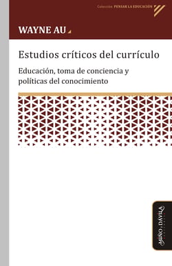 Estudios críticos del currículo - Educación, toma de conciencia y políticas del conocimiento