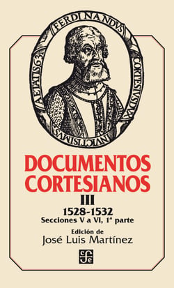 Documentos cortesianos III - 1528-1532, secciones V a VI (primera parte)