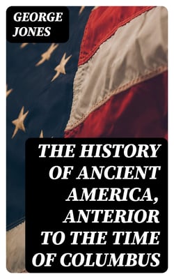 The History of Ancient America, Anterior to the Time of Columbus