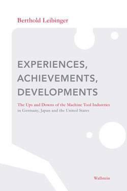 Experiences, Achievements, Developments - The Ups and Downs of the Machine Tool Industries in Germany, Japan and the United States