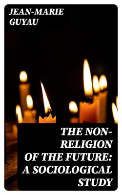 The Non-religion of the Future: A Sociological Study